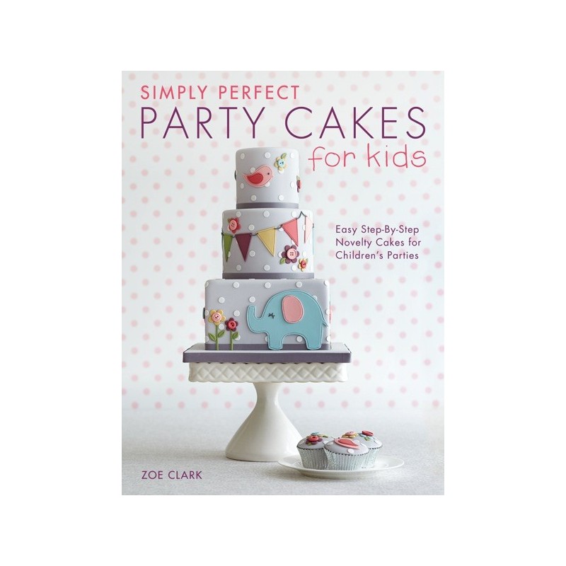 Simply Perfect Party Cakes Zoe Clark